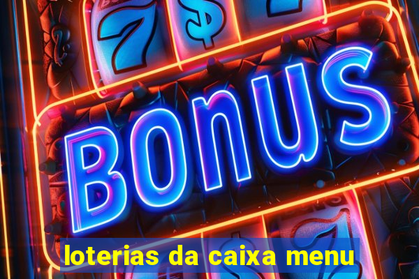 loterias da caixa menu